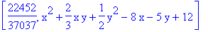 [22452/37037, x^2+2/3*x*y+1/2*y^2-8*x-5*y+12]